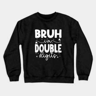 Bruh I'm Double Digits Funny 10th Boy Crewneck Sweatshirt